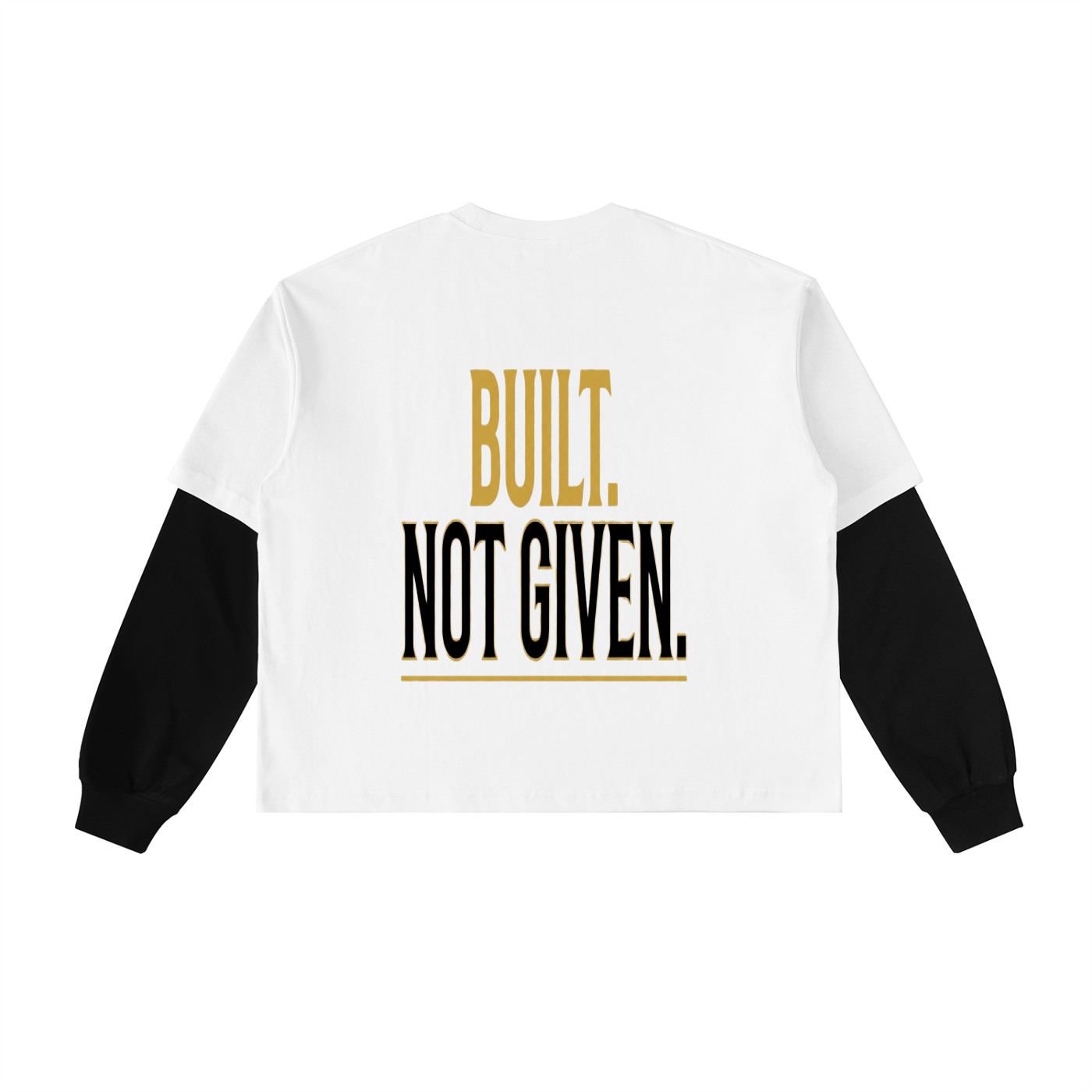 White long-sleeve tee with black sleeves; back print 'BUILT NOT GIVEN.'