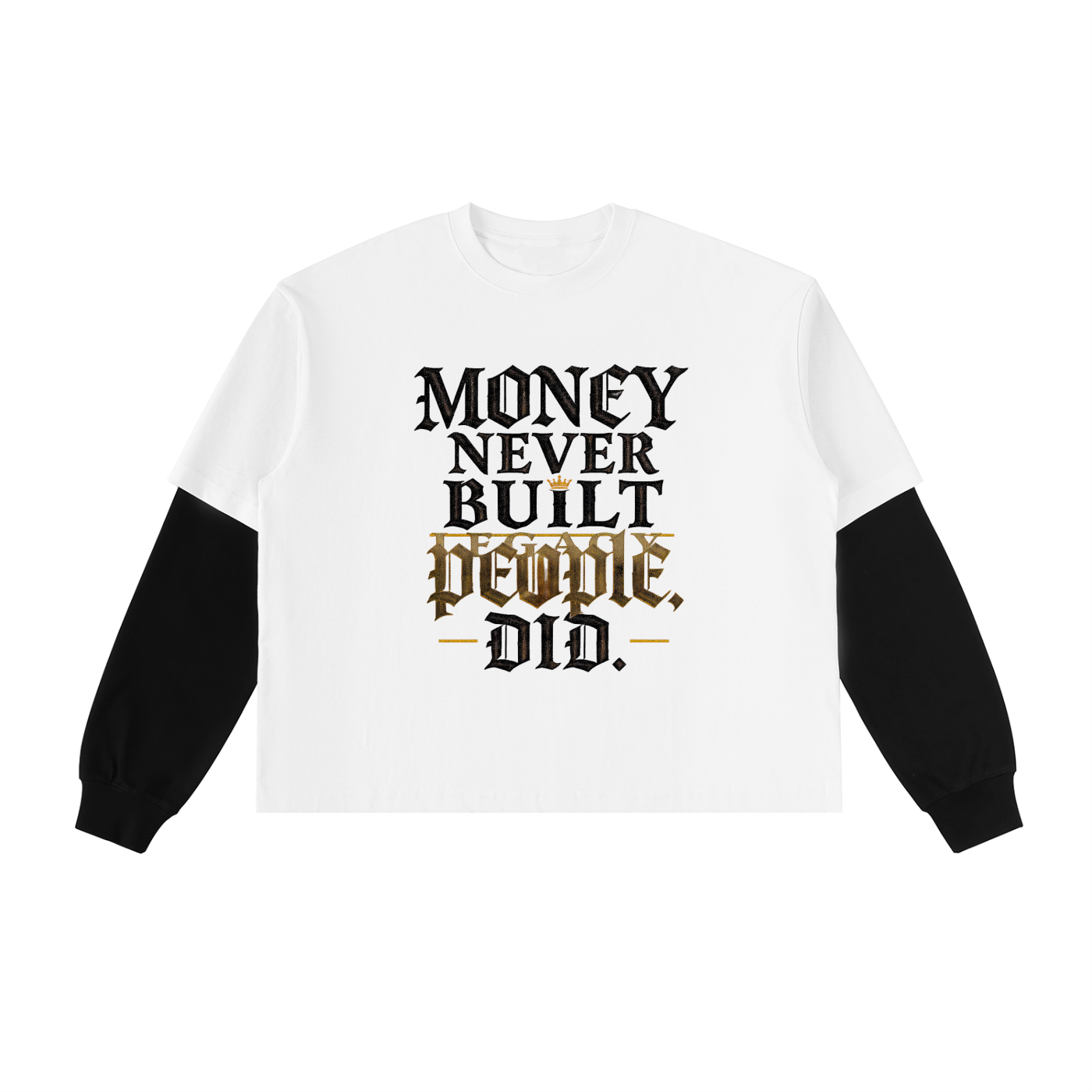 White long-sleeve tee with black sleeves; center 'MONEY NEVER BUILT PEOPLE DID.'